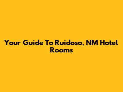 Your Guide To Ruidoso, NM Hotel Rooms