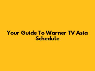 Your Guide To Warner TV Asia Schedule