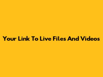 Your Link To Live Files And Videos