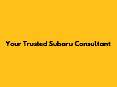 Your Trusted Subaru Consultant