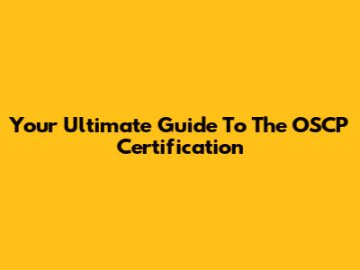 Your Ultimate Guide To The OSCP Certification