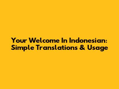 Your Welcome In Indonesian: Simple Translations & Usage