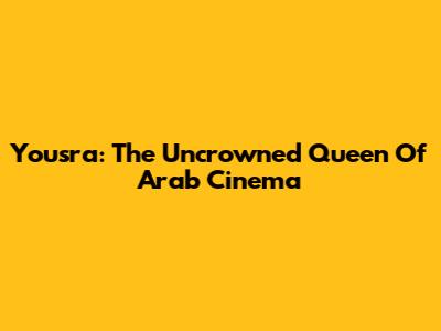 Yousra: The Uncrowned Queen Of Arab Cinema