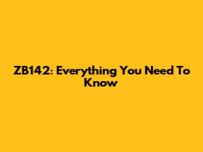 ZB142: Everything You Need To Know