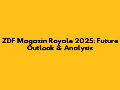 ZDF Magazin Royale 2025: Future Outlook & Analysis