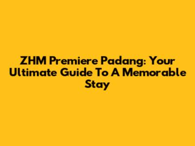 ZHM Premiere Padang: Your Ultimate Guide To A Memorable Stay