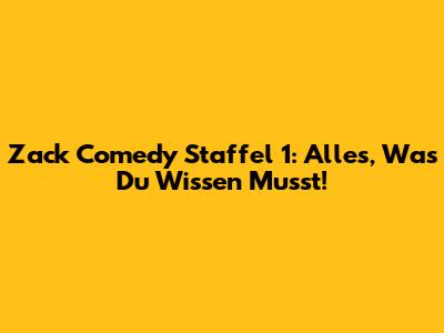 Zack Comedy Staffel 1: Alles, Was Du Wissen Musst!