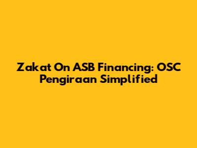 Zakat On ASB Financing: OSC Pengiraan Simplified