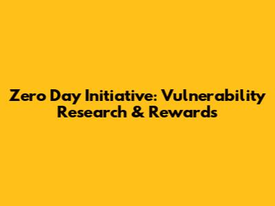 Zero Day Initiative: Vulnerability Research & Rewards