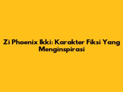 Zi Phoenix Ikki: Karakter Fiksi Yang Menginspirasi