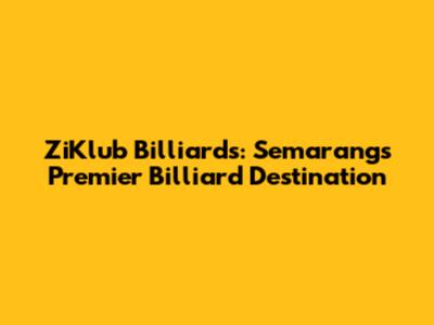 ZiKlub Billiards: Semarang's Premier Billiard Destination