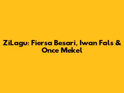 ZiLagu: Fiersa Besari, Iwan Fals & Once Mekel