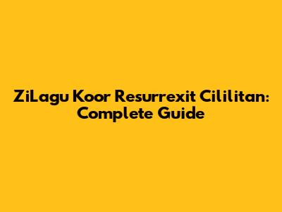 ZiLagu Koor Resurrexit Cililitan: Complete Guide