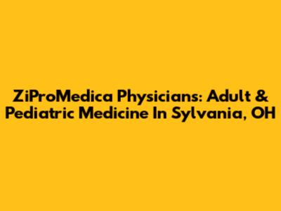 ZiProMedica Physicians: Adult & Pediatric Medicine In Sylvania, OH