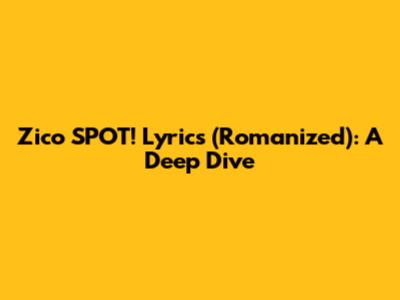 Zico 'SPOT!' Lyrics (Romanized): A Deep Dive