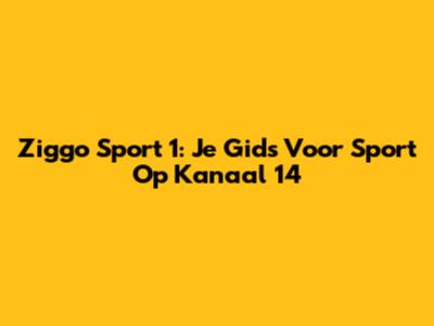 Ziggo Sport 1: Je Gids Voor Sport Op Kanaal 14