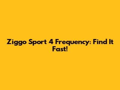 Ziggo Sport 4 Frequency: Find It Fast!