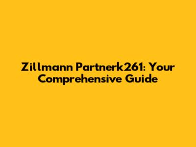 Zillmann Partnerk261: Your Comprehensive Guide