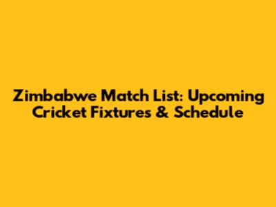 Zimbabwe Match List: Upcoming Cricket Fixtures & Schedule