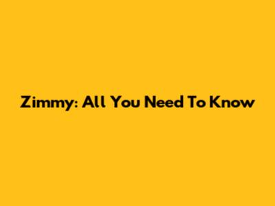 Zimmy: All You Need To Know