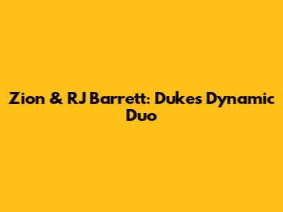 Zion & RJ Barrett: Duke's Dynamic Duo