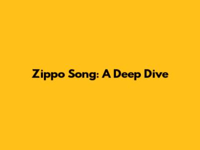 Zippo Song: A Deep Dive