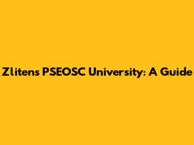 Zliten's PSEOSC University: A Guide