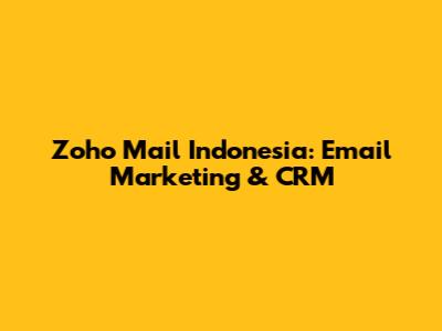 Zoho Mail Indonesia: Email Marketing & CRM