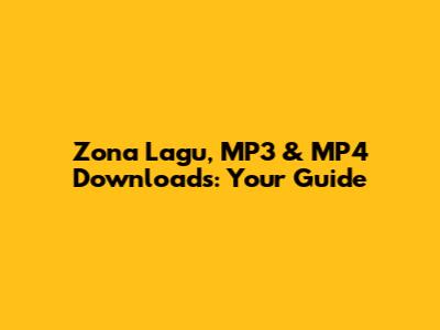 Zona Lagu, MP3 & MP4 Downloads: Your Guide