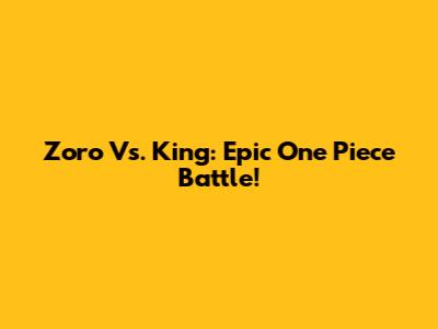 Zoro Vs. King: Epic One Piece Battle!
