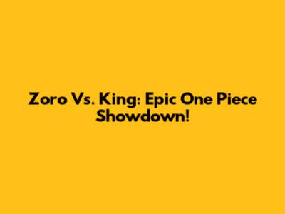 Zoro Vs. King: Epic One Piece Showdown!