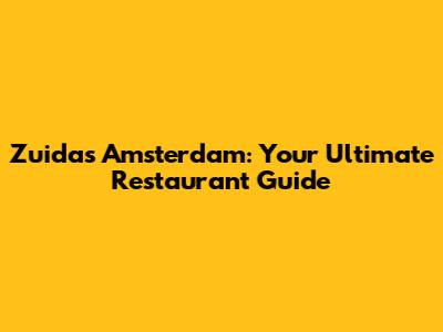 Zuidas Amsterdam: Your Ultimate Restaurant Guide