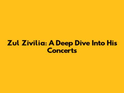 Zul Zivilia: A Deep Dive Into His Concerts