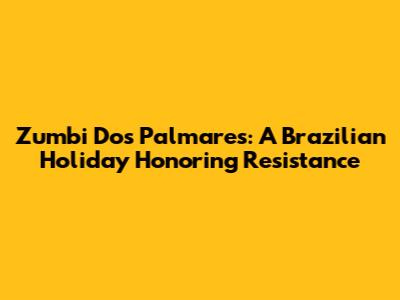 Zumbi Dos Palmares: A Brazilian Holiday Honoring Resistance