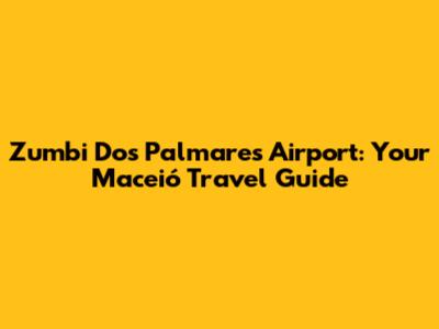 Zumbi Dos Palmares Airport: Your Maceió Travel Guide