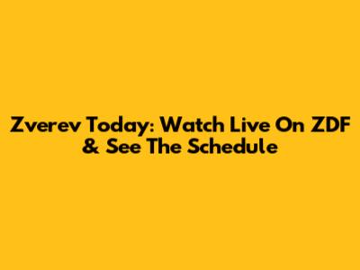 Zverev Today: Watch Live On ZDF & See The Schedule