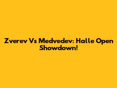 Zverev Vs Medvedev: Halle Open Showdown!